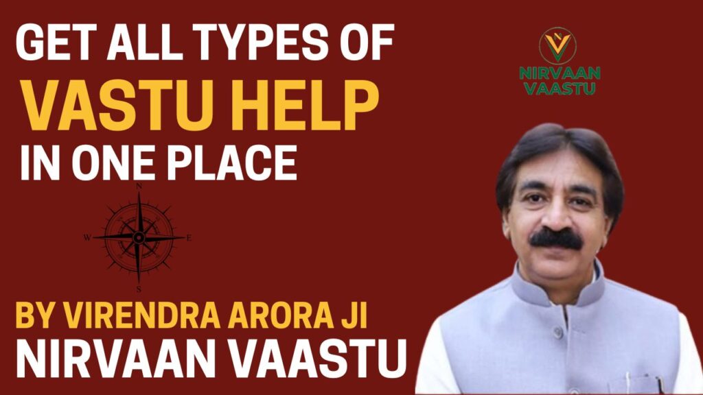 Vastu Help in One Place by Virendra Arora Ji at Nirvaan Vaastu